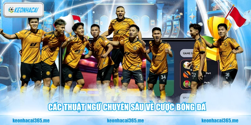 Thuật Ngữ Cá Cược Bóng Đá - Từ Điển Bỏ Túi Cho Người Mới 2 Các thuật ngữ chuyên sâu về cược bóng đá