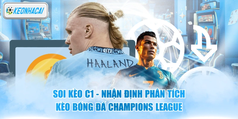 Soi Kèo C1 - Nhận Định Phân Tích Kèo Bóng Đá Champions League 