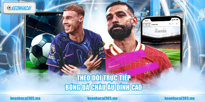 Kèo Nhà Cái – Tra Cứu Tỷ Lệ Kèo Bóng Đá Trực Tiếp, Miễn Phí 24/7 30 Theo dõi trực tiếp bóng đá châu Âu đỉnh cao