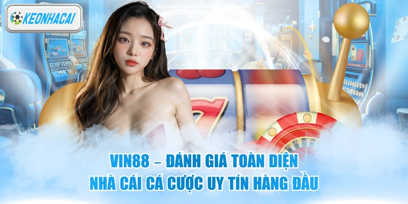 Vin88 - Đánh Giá Toàn Diện Nhà Cái Cá Cược Uy Tín Hàng Đầu